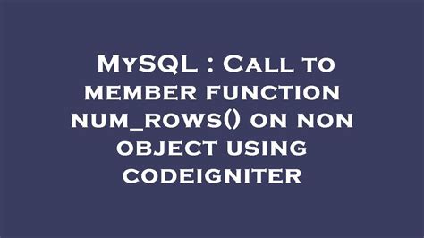 message: call to a member function num_rows() on bool|CODEIGNITER call to a member function num rows on boolean.